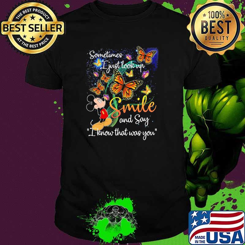 Sometimes i just look up smile and say i know that was you butterflies shirt
