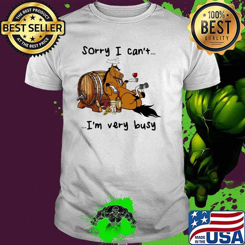 Sorry I Can't I'm Very Busy Horses Wine Shirt