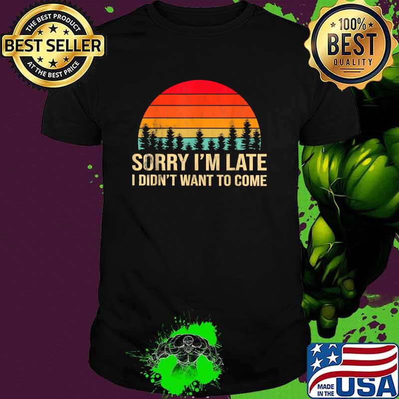 Sorry I'm Late but I Didn't Want to Come Vintage Sunset T-Shirt