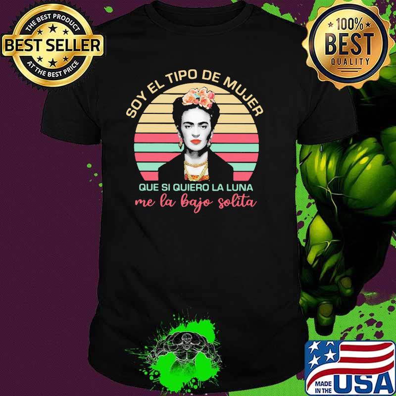 Soy El Tipo De Mujer Que Si Quiero La Luna Me La Bajo Solita Vintage Shirt