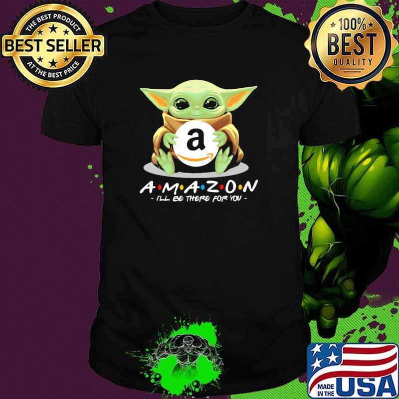 Star Wars Baby Yoda Hug Amazon I'll Be There For You Shirt