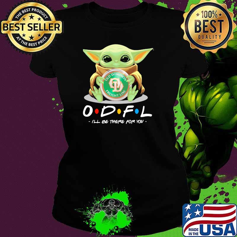 Star Wars Baby Yoda Hug Old dominion freight line I'll Be There For You Shirt Ladies tee Star Wars Baby Yoda Hug Old dominion freight line I'll Be There For You Shirt Ladies tee