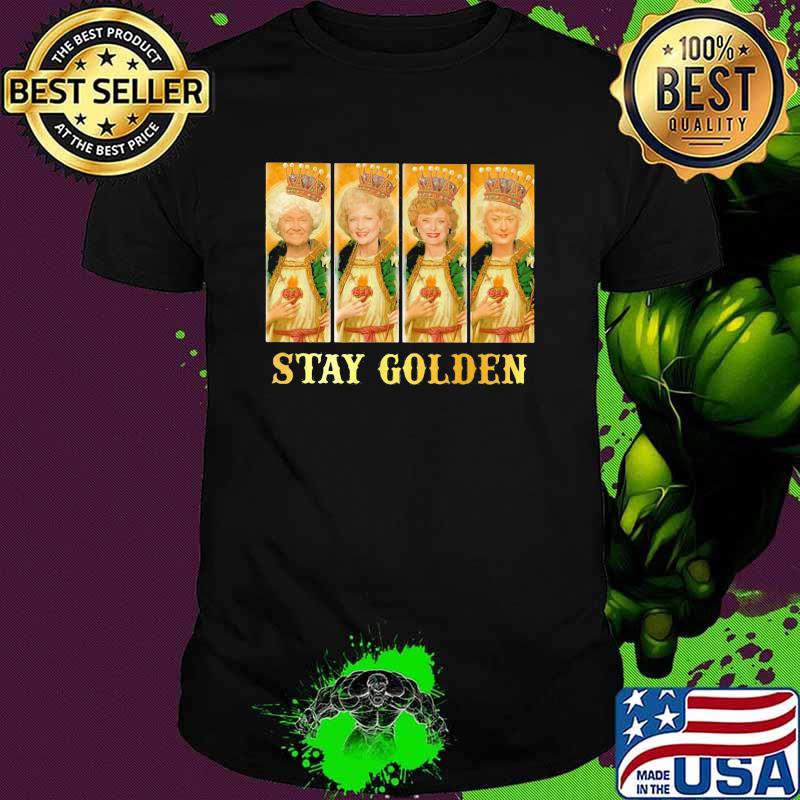 Stay Golden Queen Shirt