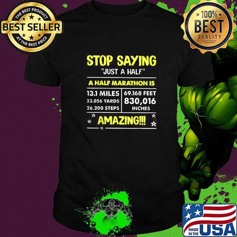 Stop Saying Just A Half Amazing T-Shirt