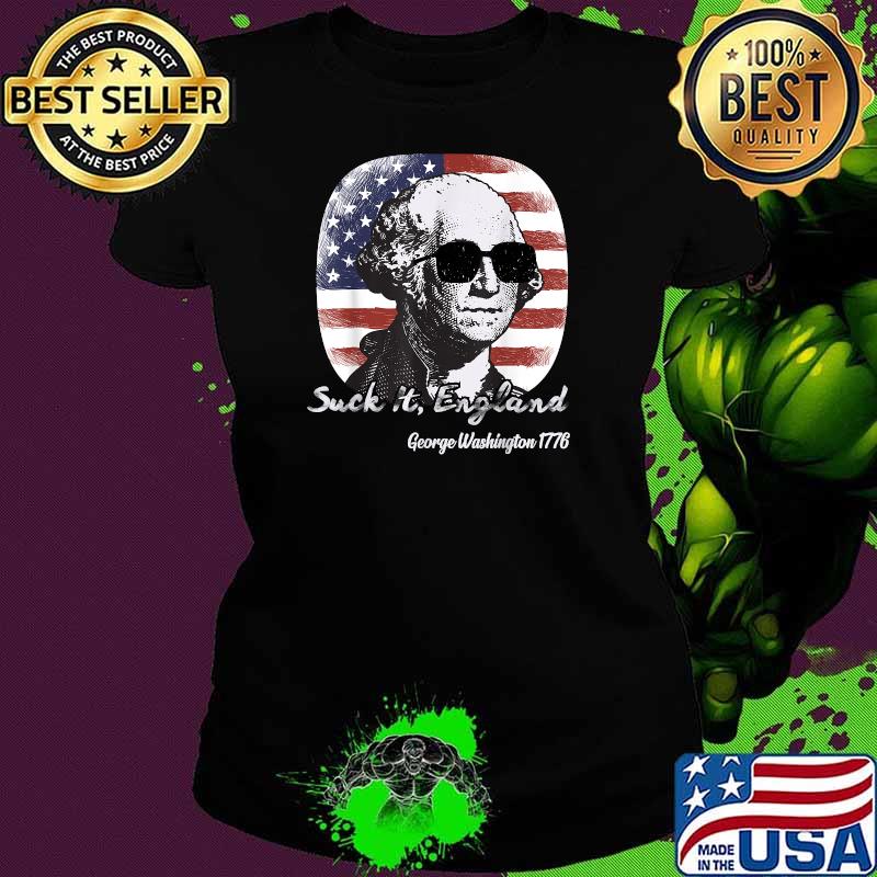 Suck It England Funny 4th of July George Washington 1776 T-Shirt Ladies tee Suck It England Funny 4th of July George Washington 1776 T-Shirt Ladies tee