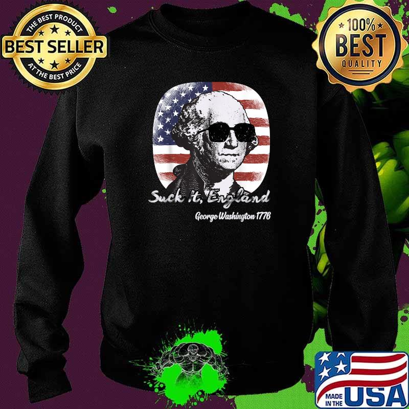 Suck It England Funny 4th of July George Washington 1776 T-Shirt Sweater Suck It England Funny 4th of July George Washington 1776 T-Shirt Sweater