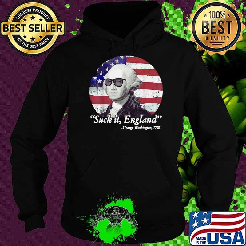 Suck It England George Washington 1776 4th of July Retro Flag T-Shirt Hoodie Suck It England George Washington 1776 4th of July Retro Flag T-Shirt Hoodie