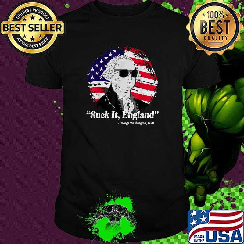 Suck It England Quote By George Washington 1776 4th Of July T-Shirt