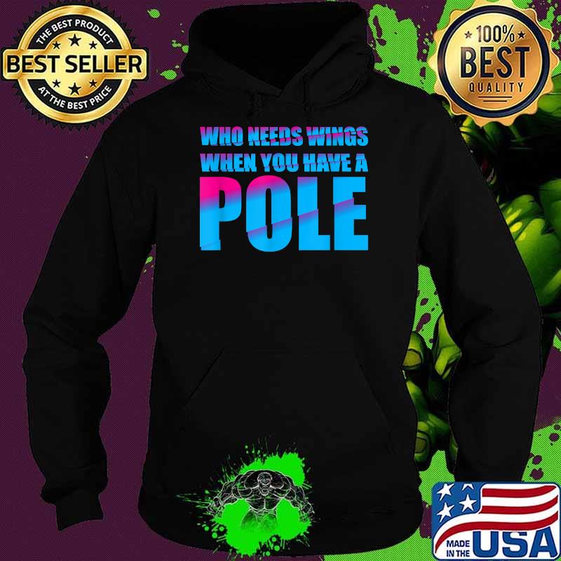 t Who Needs Wings When you have a Pole Quote Vault T-Shirt Hoodie t Who Needs Wings When you have a Pole Quote Vault T-Shirt Hoodie