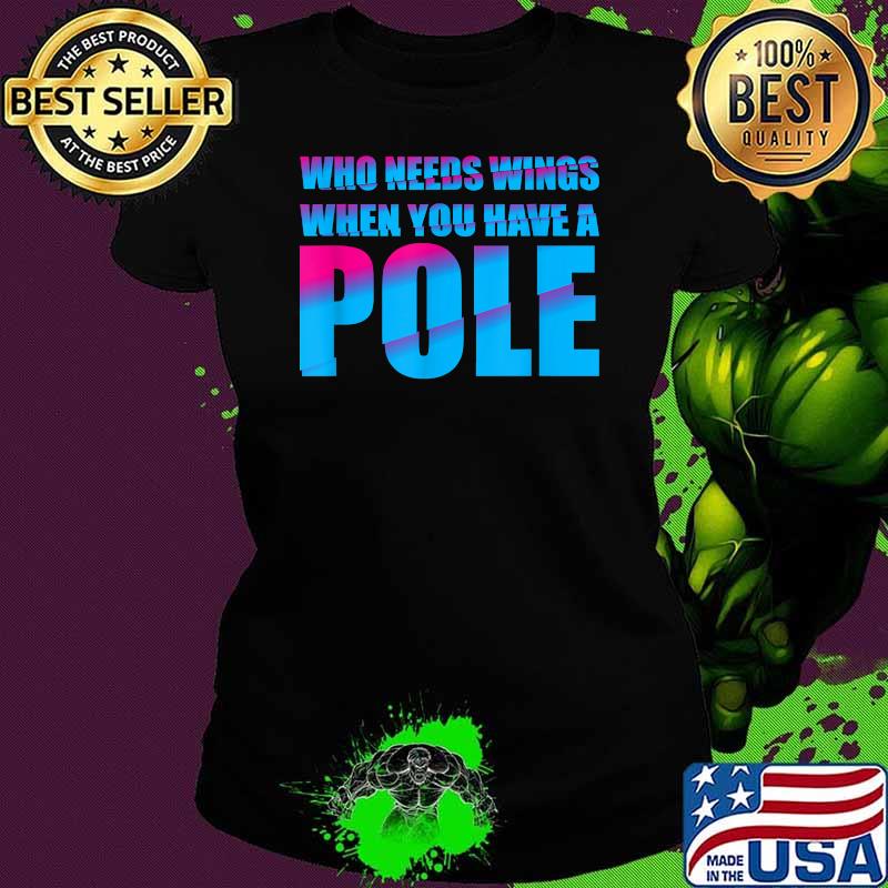 t Who Needs Wings When you have a Pole Quote Vault T-Shirt Ladies tee t Who Needs Wings When you have a Pole Quote Vault T-Shirt Ladies tee