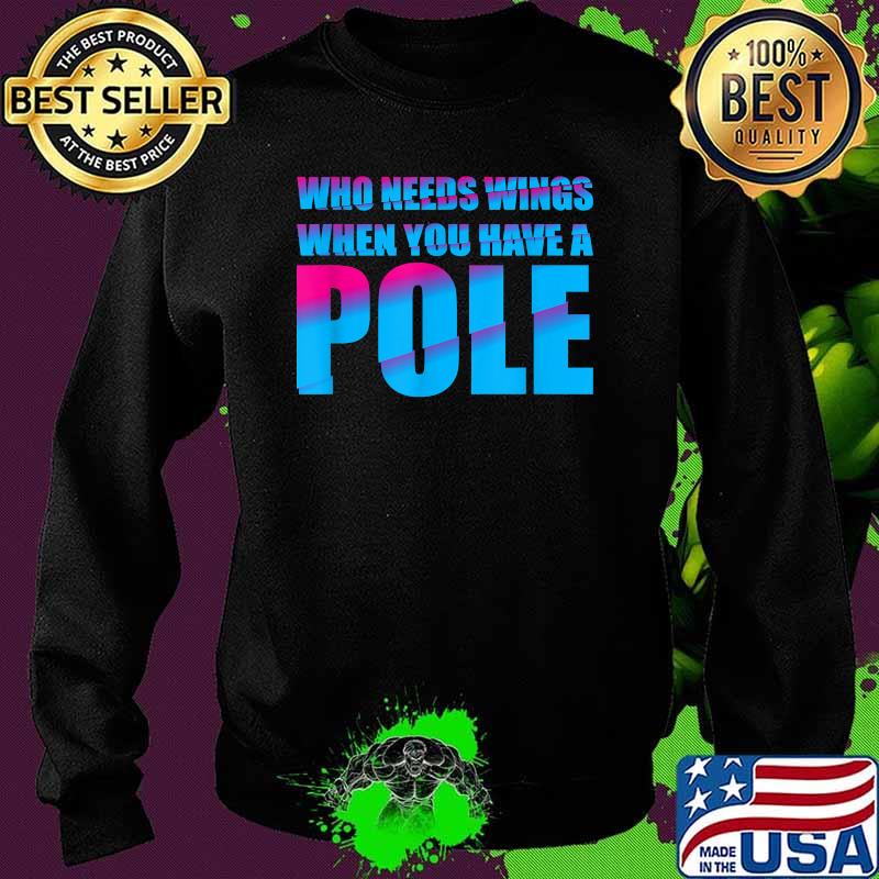 t Who Needs Wings When you have a Pole Quote Vault T-Shirt Sweater t Who Needs Wings When you have a Pole Quote Vault T-Shirt Sweater