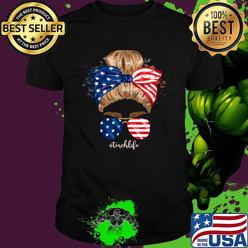 Teach Life Messy Bun America Flag 4th Of July T-Shirt