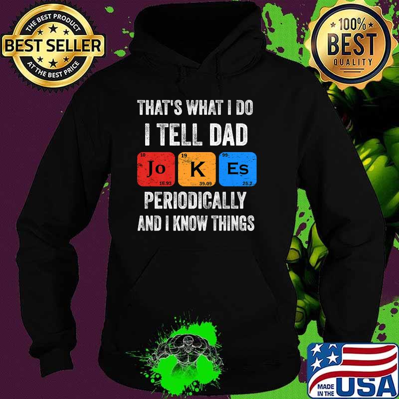 That's what I do I tell Dad jokes and I know things T-Shirt Hoodie That's what I do I tell Dad jokes and I know things T-Shirt Hoodie