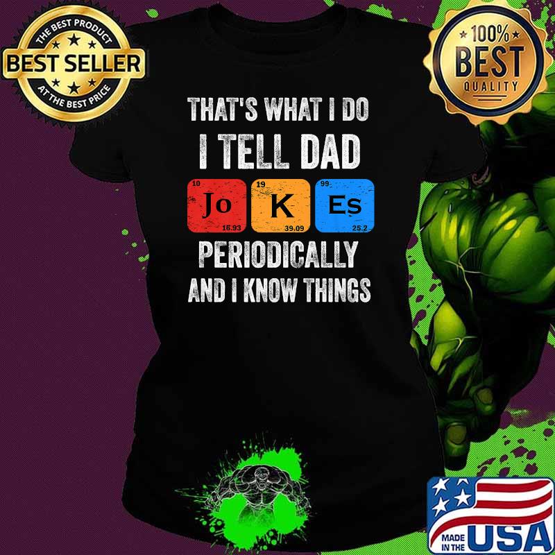 That's what I do I tell Dad jokes and I know things T-Shirt Ladies tee That's what I do I tell Dad jokes and I know things T-Shirt Ladies tee