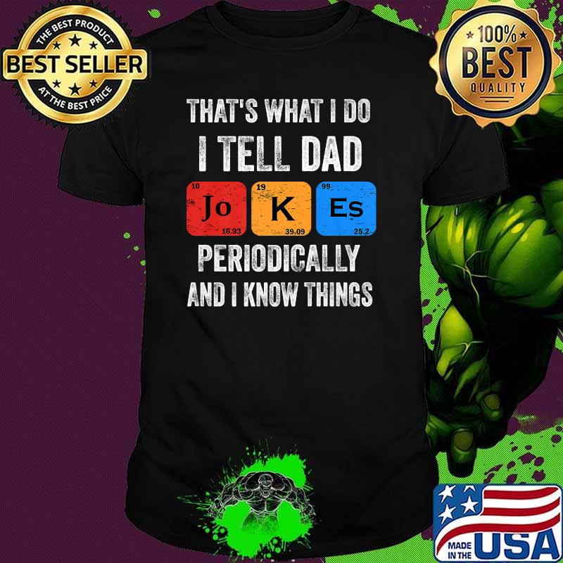 That's what I do I tell Dad jokes and I know things T-Shirt