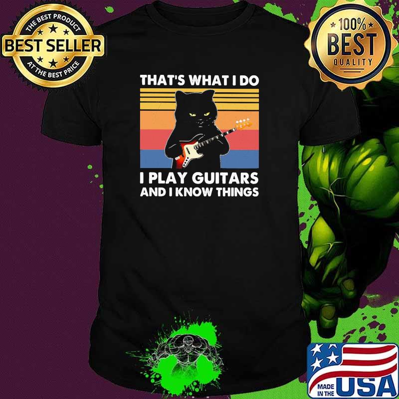 Thats what i do i play guitars and i know things cat vintage shirt