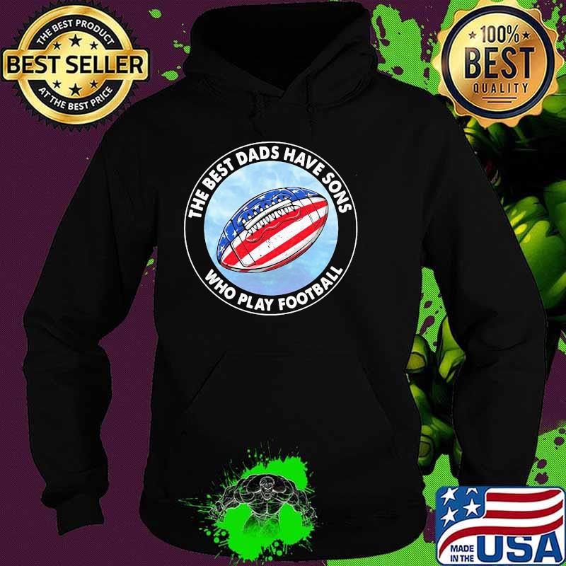 The best dads have sons who play football american flag Hoodie The best dads have sons who play football american flag Hoodie