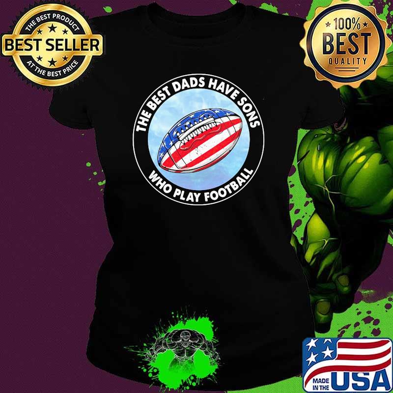 The best dads have sons who play football american flag Ladies tee The best dads have sons who play football american flag Ladies tee
