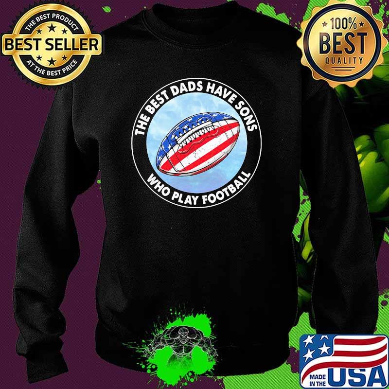 The best dads have sons who play football american flag Sweater The best dads have sons who play football american flag Sweater