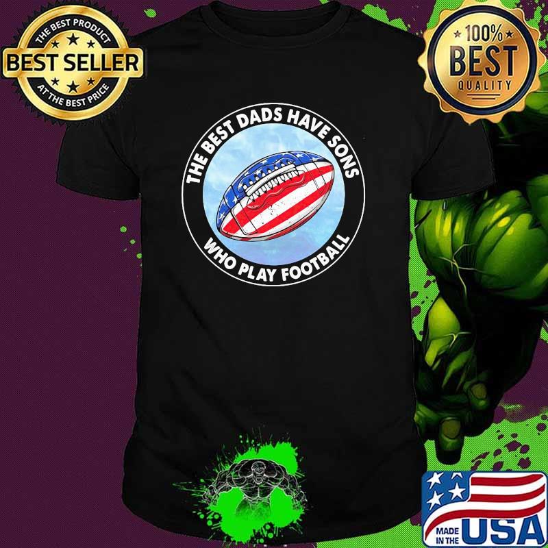 The best dads have sons who play football american flag shirt