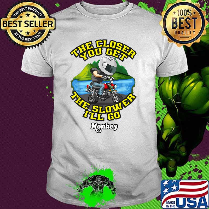 The Closer The Slower I'll Go Hondas Funny Monkey T-Shirt