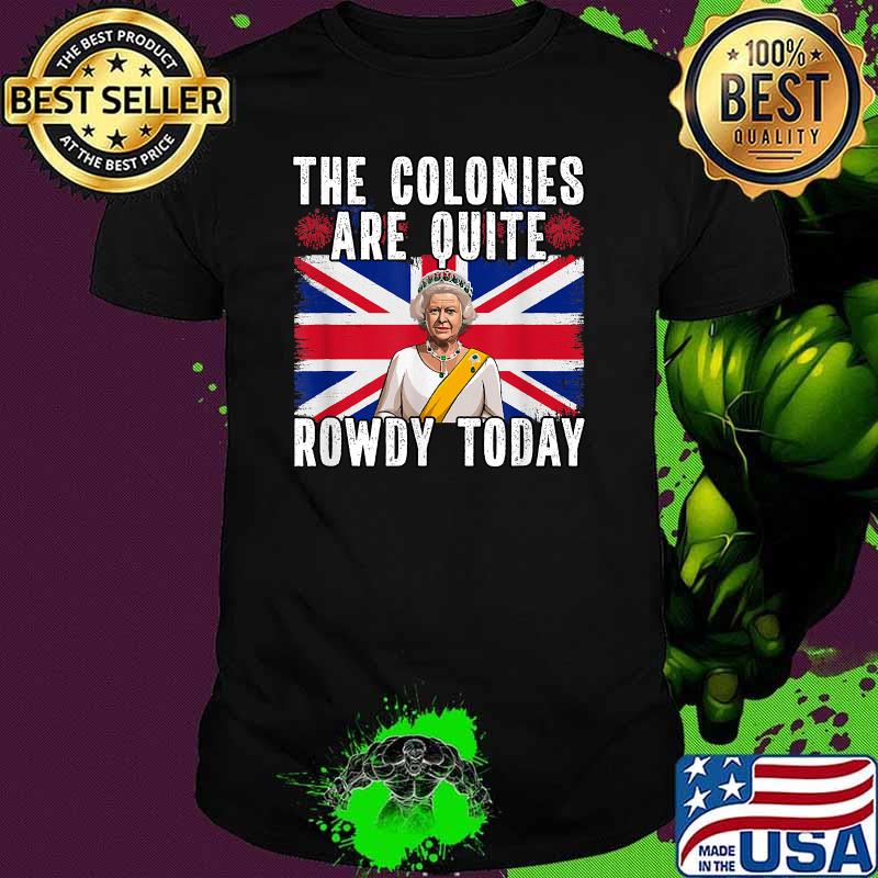 The Colonies Are Quite Rowdy Today Flag T-Shirt