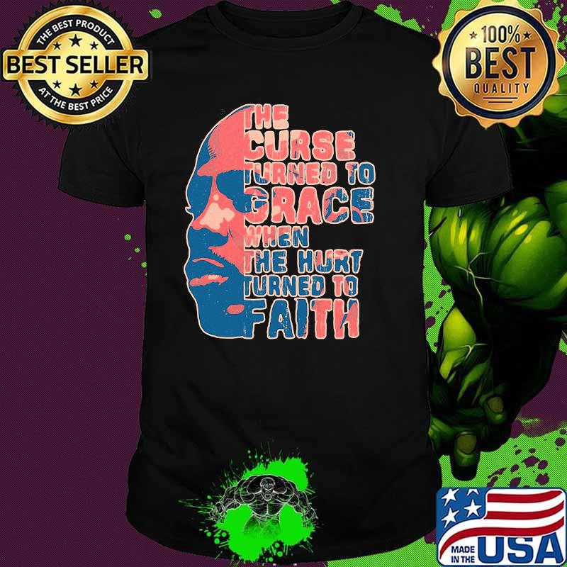 The curse turned to grace when the hurt turned to Faith DMX shirt