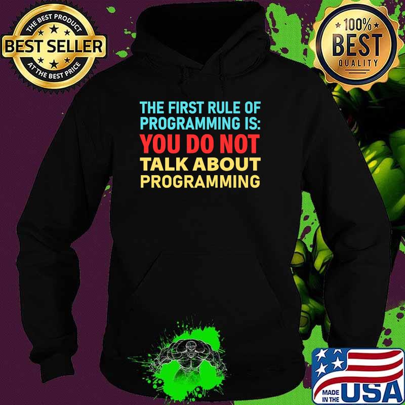 The first rule of Programmer you do not talk about Programming Shirt Hoodie The first rule of Programmer you do not talk about Programming Shirt Hoodie