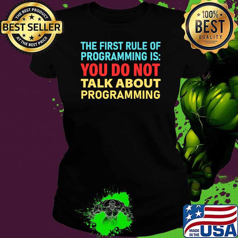 The first rule of Programmer you do not talk about Programming Shirt Ladies tee The first rule of Programmer you do not talk about Programming Shirt Ladies tee