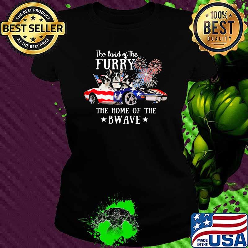 The Land Of The Furry The Home Of The Bware Car And Dog Firework Shirt Ladies tee The Land Of The Furry The Home Of The Bware Car And Dog Firework Shirt Ladies tee