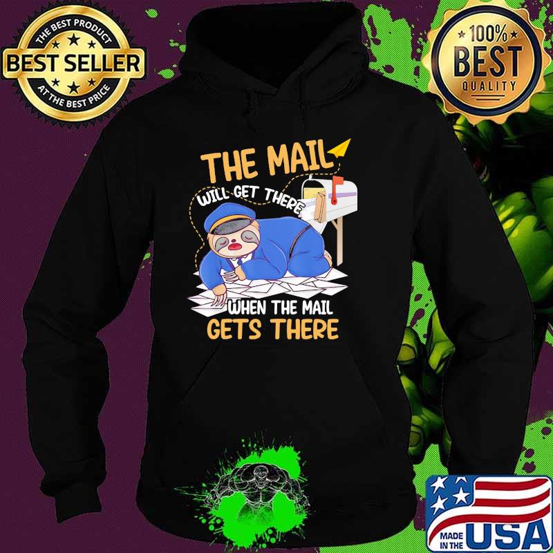 The mail will get there when the mail gets there sloth Hoodie The mail will get there when the mail gets there sloth Hoodie