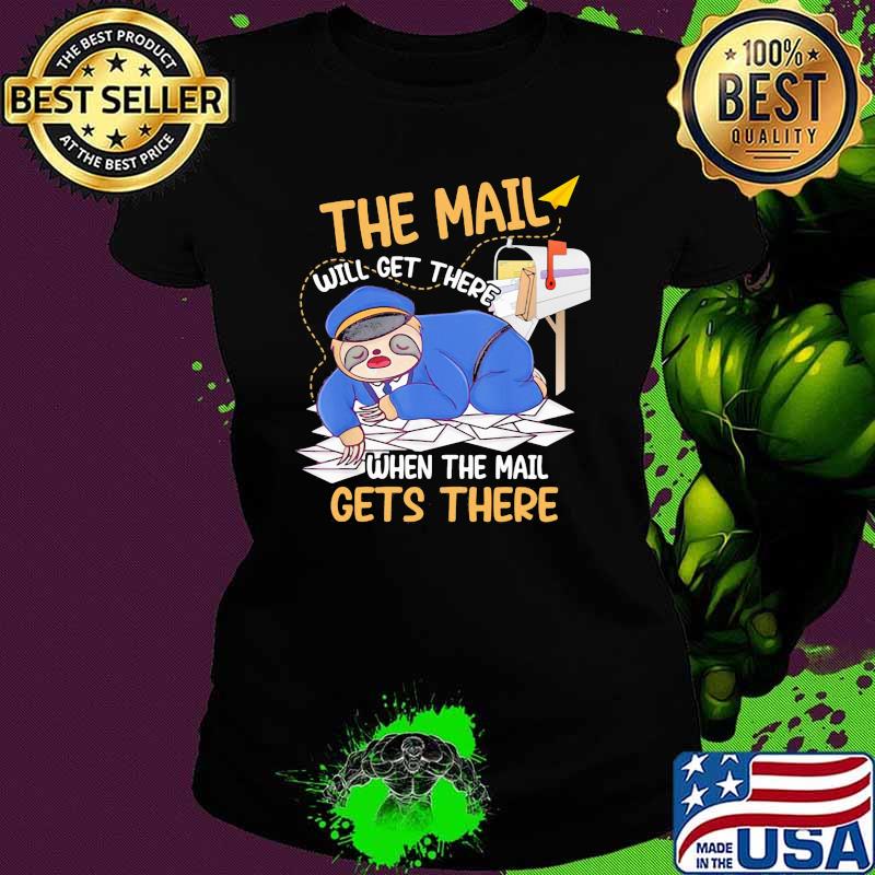 The mail will get there when the mail gets there sloth Ladies tee The mail will get there when the mail gets there sloth Ladies tee