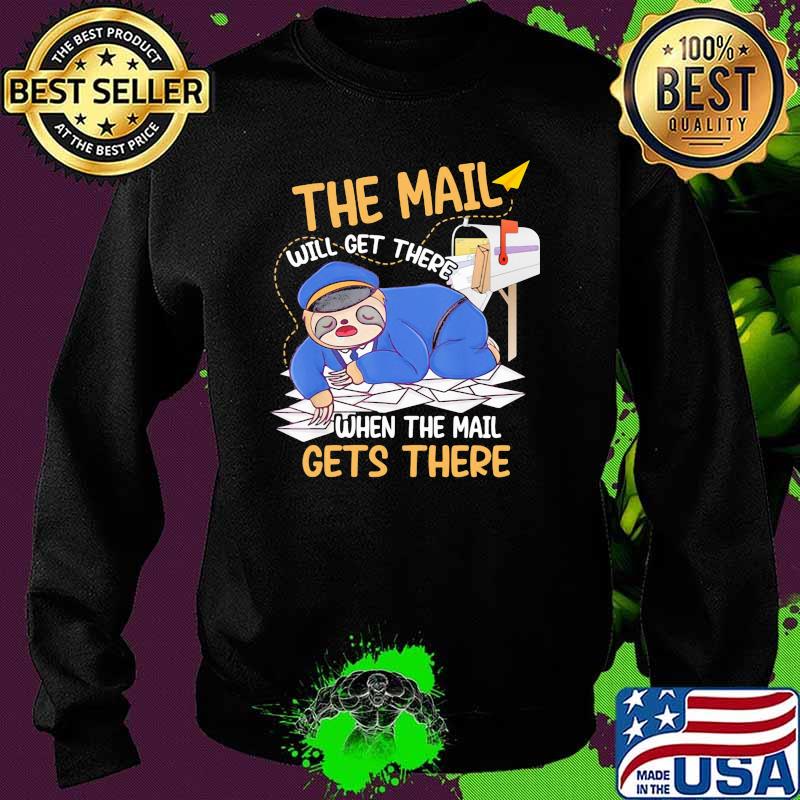 The mail will get there when the mail gets there sloth Sweater The mail will get there when the mail gets there sloth Sweater