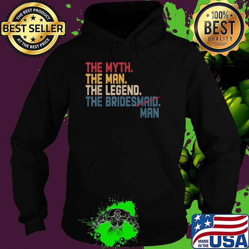 The Myth The Man The Legend The Bridesman Bridal T-Shirt Hoodie The Myth The Man The Legend The Bridesman Bridal T-Shirt Hoodie