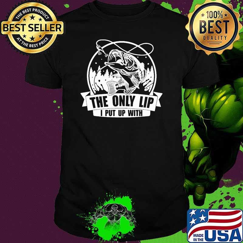 The only lip put up with fishing shirt