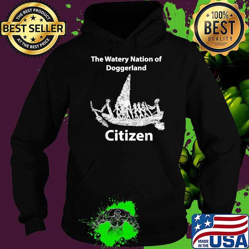 The Watery Nation of Doggerland Citizen T-Shirt Hoodie The Watery Nation of Doggerland Citizen T-Shirt Hoodie