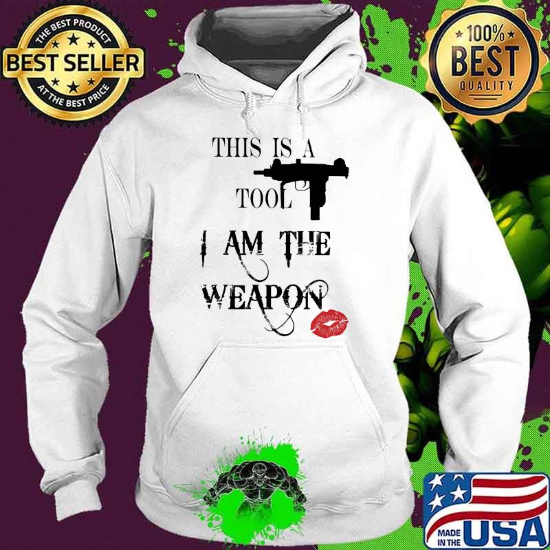 This is a tool i am the weapon lip s Hoodie This is a tool i am the weapon lip s Hoodie