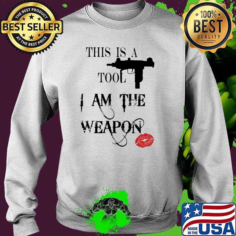 This is a tool i am the weapon lip s Sweater This is a tool i am the weapon lip s Sweater