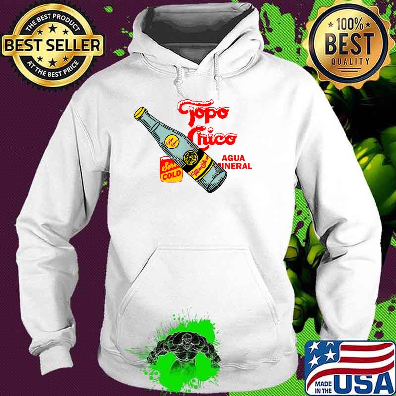 Topo Chico Agua Outfits Bottled Waters T-Shirt Hoodie Topo Chico Agua Outfits Bottled Waters T-Shirt Hoodie