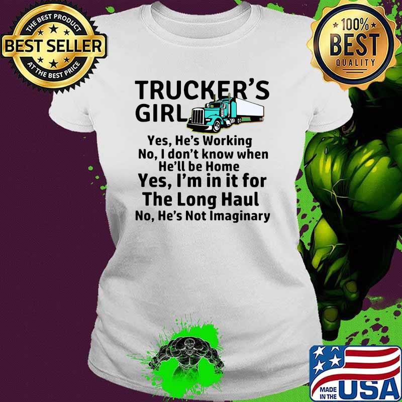Trucker's Girl Yes He's Working No I Don't Know When He'll Be Home Shirt Ladies tee Trucker's Girl Yes He's Working No I Don't Know When He'll Be Home Shirt Ladies tee