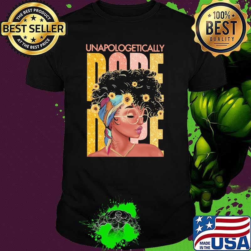 Unapologetically Dope Black Girl Flower Shirt