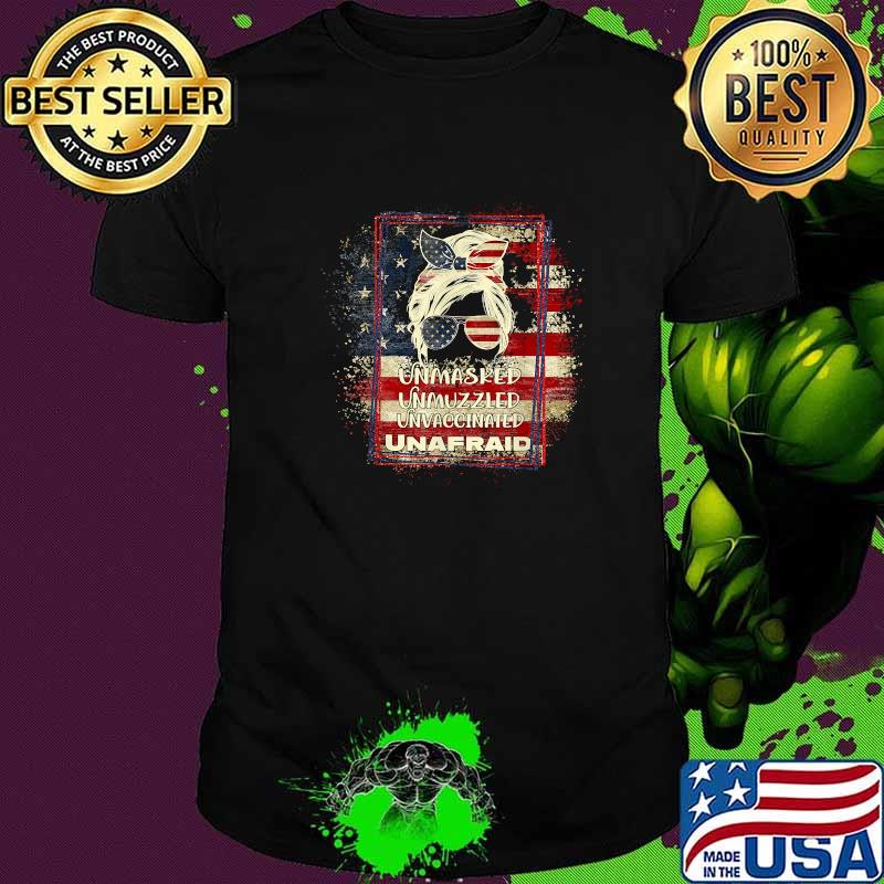 Unmasked Unmuzzled Unvaccinated Unafraid 4th July Messy Bun T-Shirt
