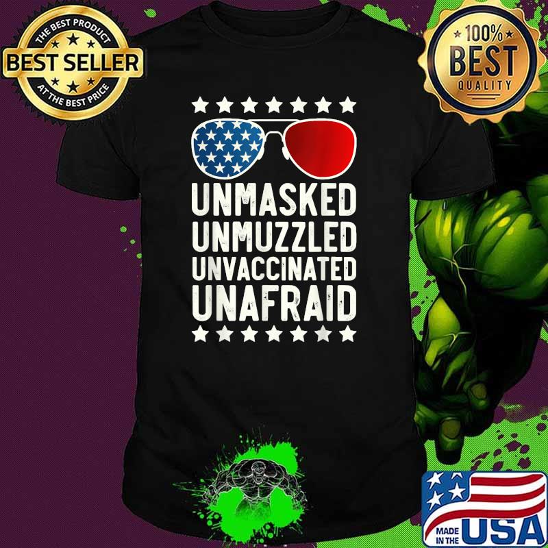 Unmaskied Unmuzzled Unvaccinated Unafraid Glasses US flag T-Shirt Unmaskied Unmuzzled Unvaccinated Unafraid Glasses US flag T-Shirt