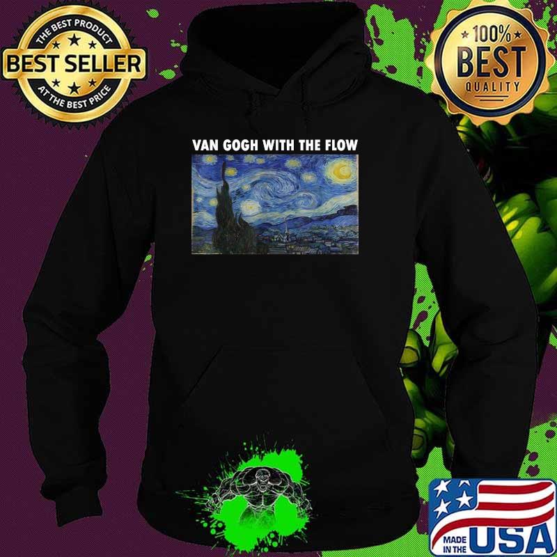 Van Gogh With The Flow T-Shirt Hoodie Van Gogh With The Flow T-Shirt Hoodie