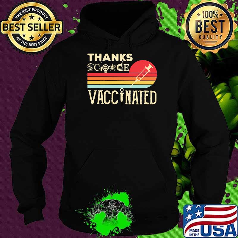 Vintage Thanks Science Vaccinated Shirt Hoodie Vintage Thanks Science Vaccinated Shirt Hoodie