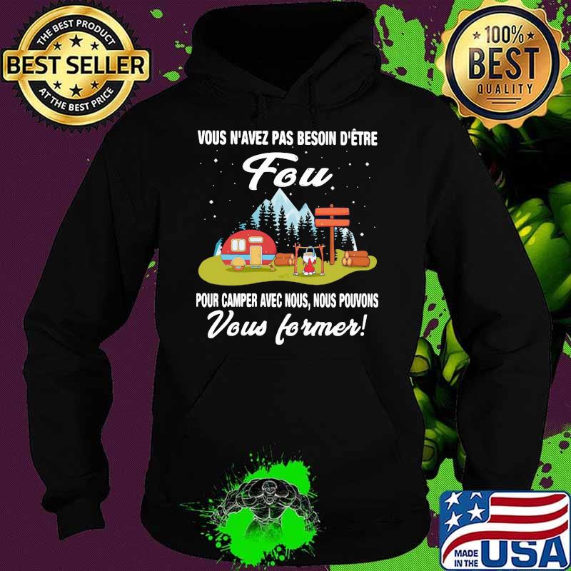 Vous n'avez pas besoin d'être fou Camper Hoodie Vous n'avez pas besoin d'être fou Camper Hoodie