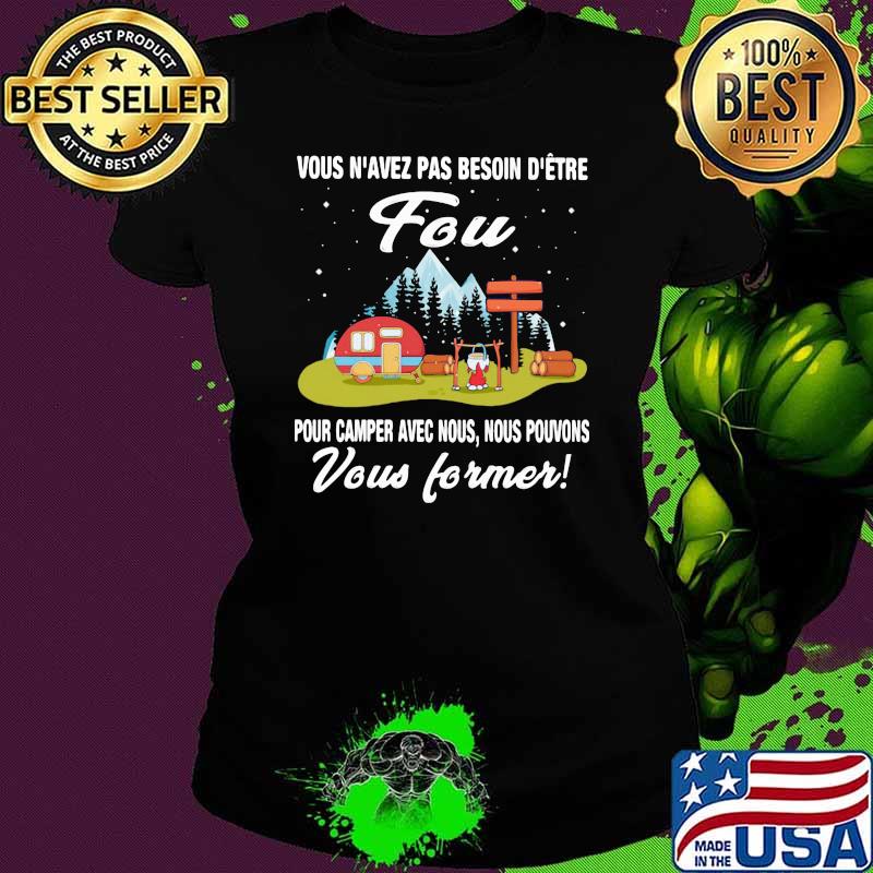 Vous n'avez pas besoin d'être fou Camper Ladies tee Vous n'avez pas besoin d'être fou Camper Ladies tee