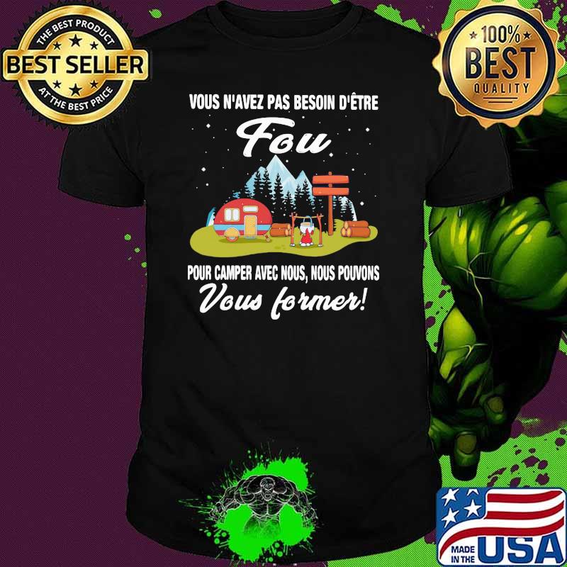 Vous n'avez pas besoin d'être fou Camper shirt