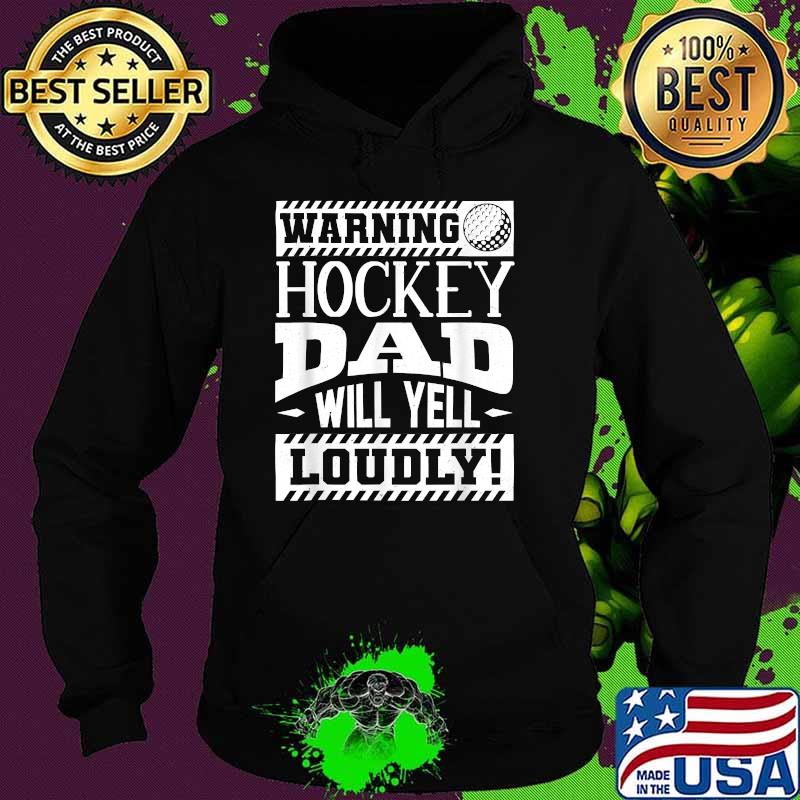 Warning Hockey Dad Will Yell Loudly T-Shirt Hoodie Warning Hockey Dad Will Yell Loudly T-Shirt Hoodie