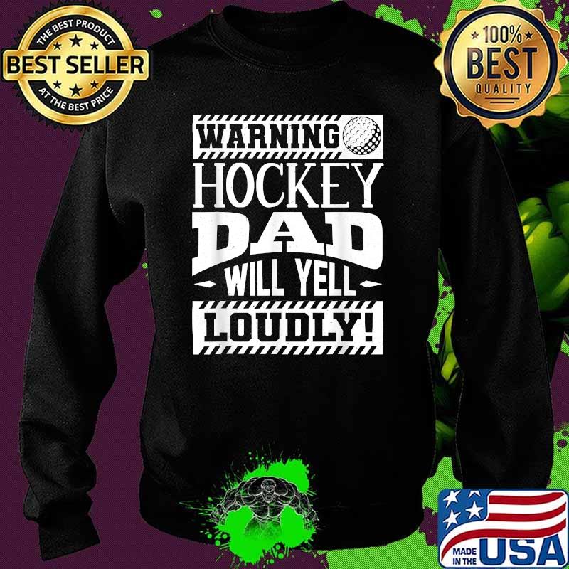 Warning Hockey Dad Will Yell Loudly T-Shirt Sweater Warning Hockey Dad Will Yell Loudly T-Shirt Sweater